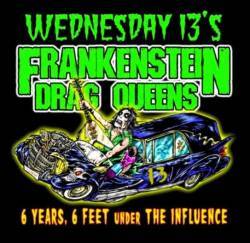 Frankenstein Drag Queens From Planet 13 : 6 Years, 6 Feet Under the Influence